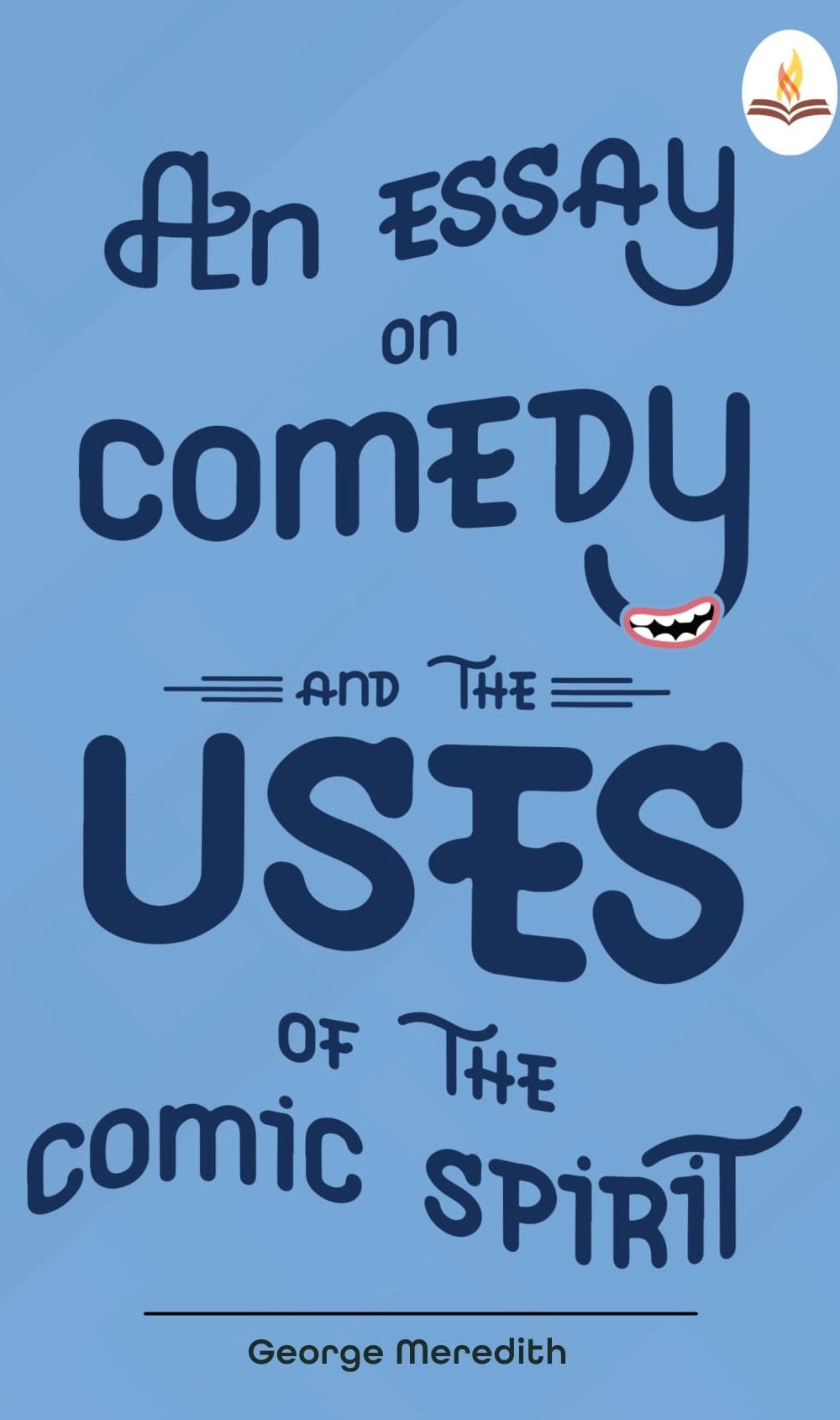 An Essay on Comedy and the Uses of the Comic Spirit by George Meredith