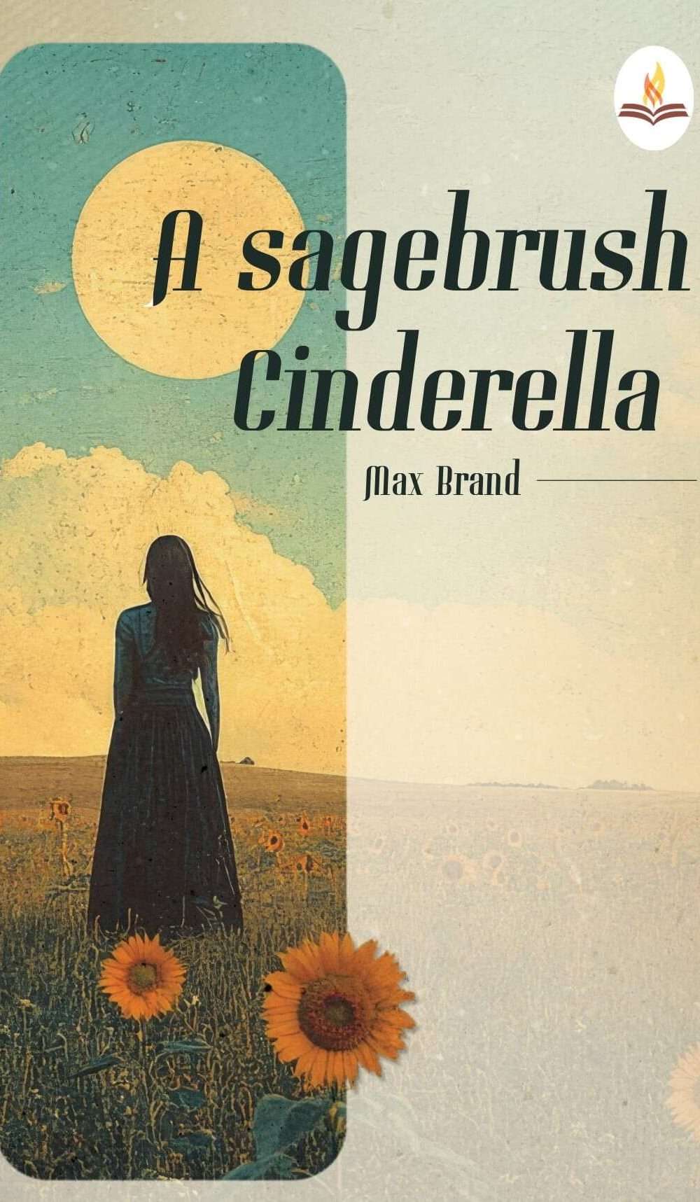 Sagebrush Cinderella by Max Brand