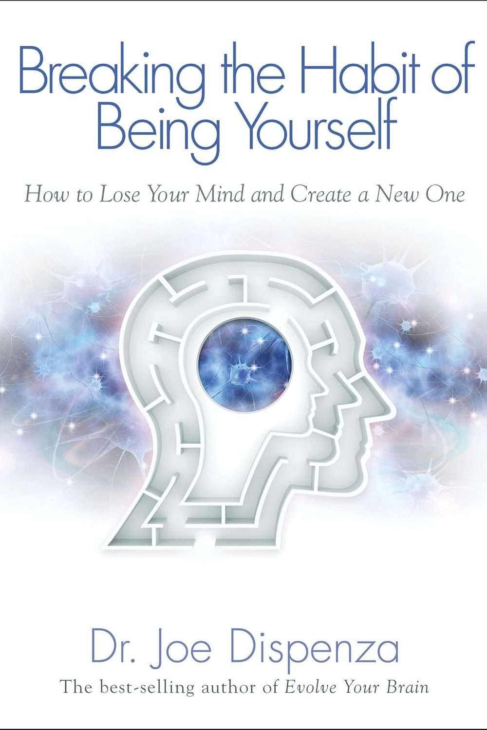 Breaking The Habit of Being Yourself