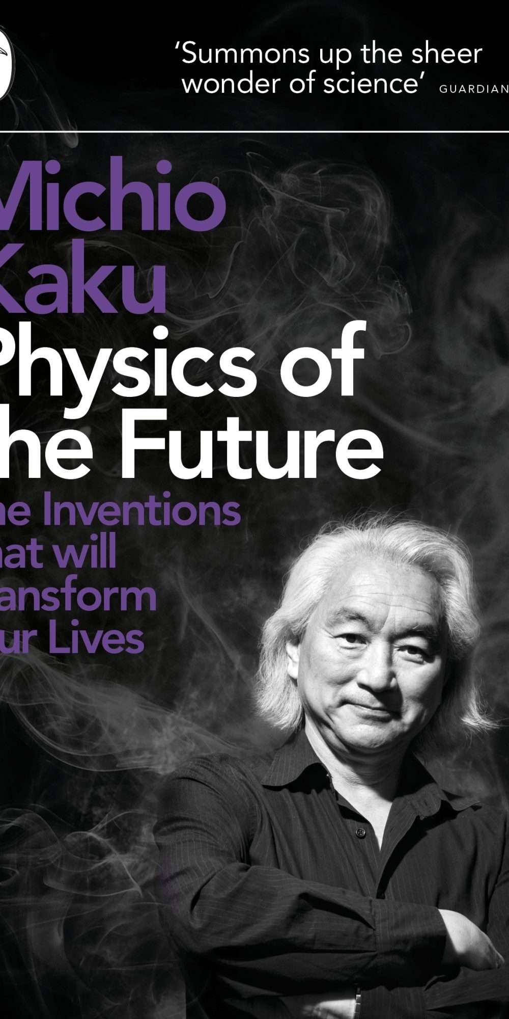 Physics of the Future: How Science Will Shape Human Destiny and Our Daily Lives by the Year 2100 by Michio Kaku